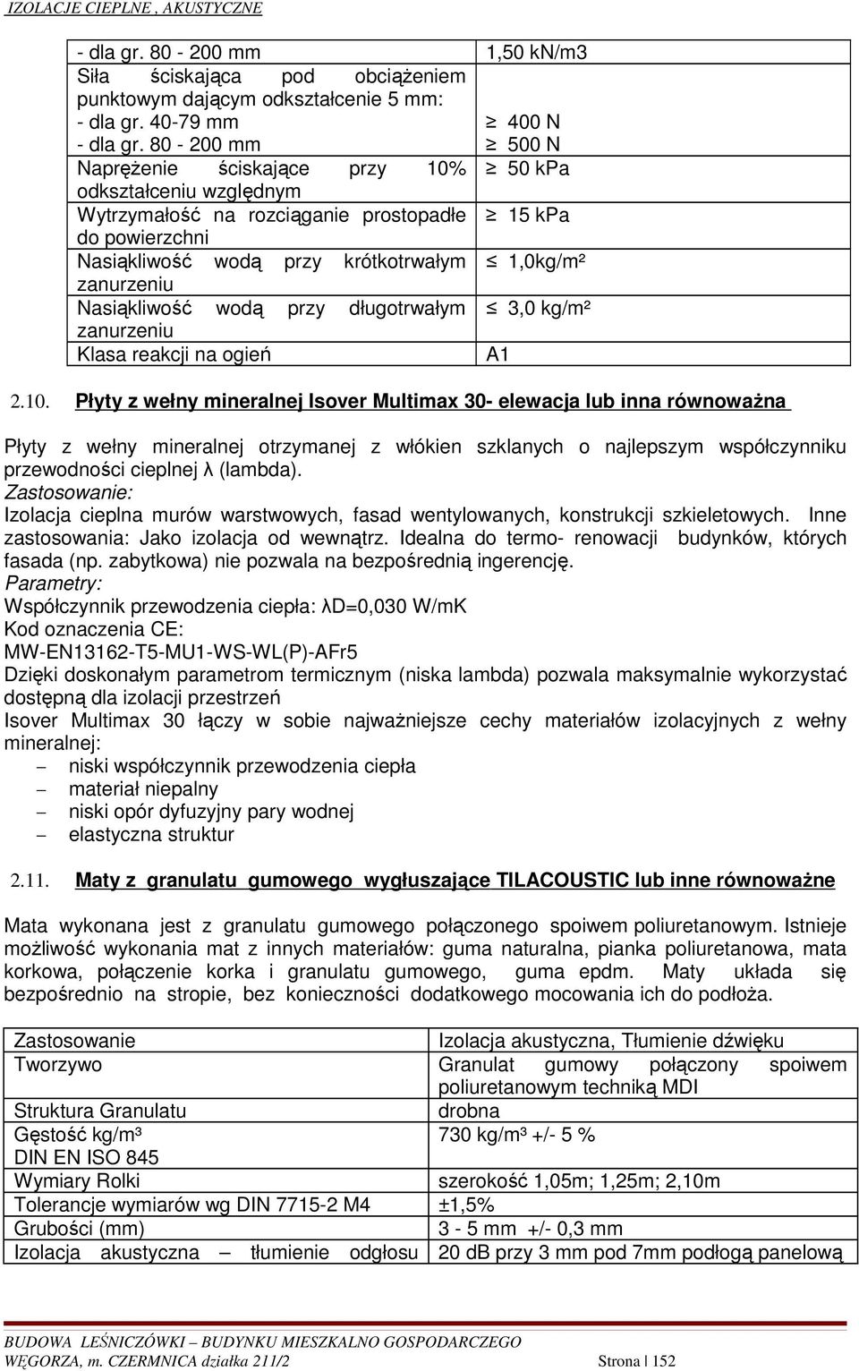 zanurzeniu Nasiąkliwość wodą przy długotrwałym 3,0 kg/m² zanurzeniu Klasa reakcji na ogień A1 2.10.