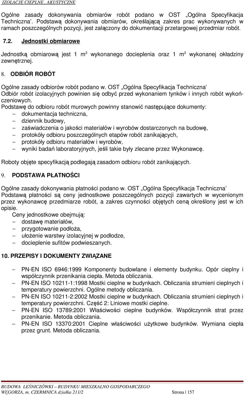 Jednostki obmiarowe Jednostką obmiarową jest 1 m 2 wykonanego docieplenia oraz 1 m 2 wykonanej okładziny zewnętrznej. 8. ODBIÓR ROBÓT Ogólne zasady odbiorów robót podano w.