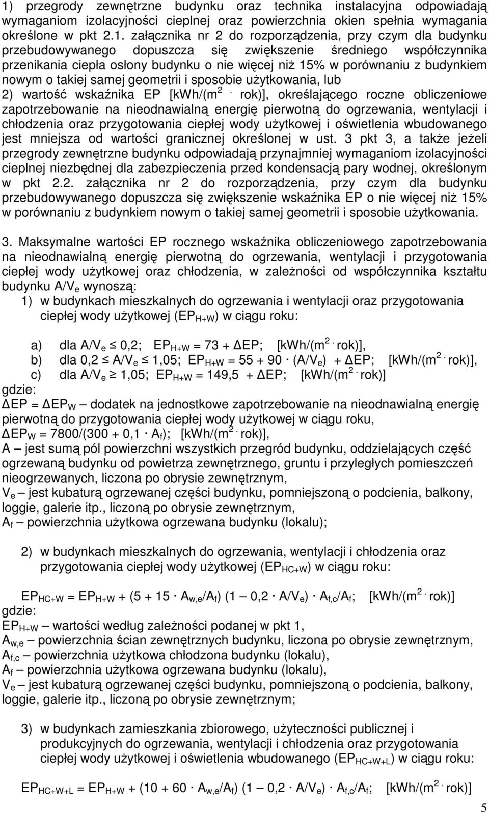 samej geometrii i sposobie użytkowania, lub 2) wartość wskaźnika EP [kwh/(m 2.
