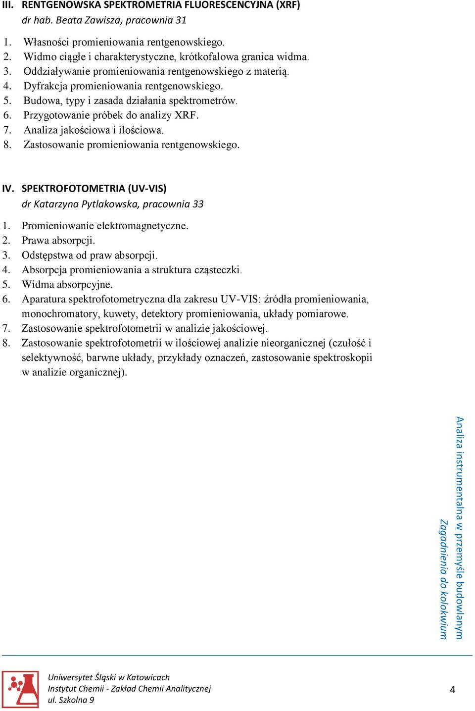 Analiza jakościowa i ilościowa. 8. Zastosowanie promieniowania rentgenowskiego. IV. SPEKTROFOTOMETRIA (UV-VIS) dr Katarzyna Pytlakowska, pracownia 33 1. Promieniowanie elektromagnetyczne. 2.