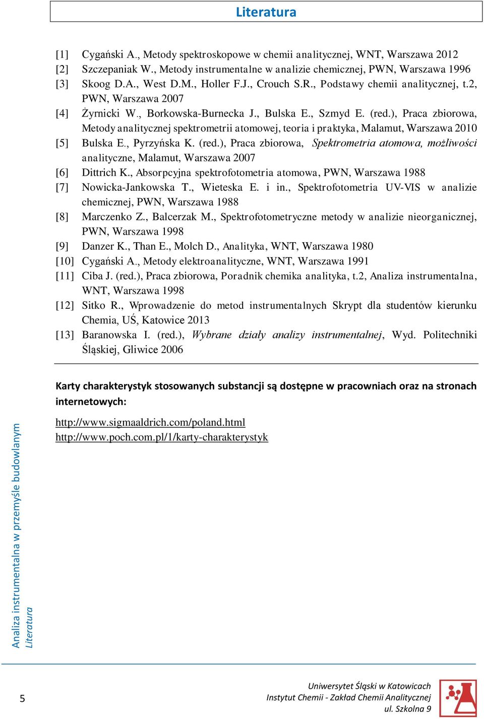 ), Praca zbiorowa, Metody analitycznej spektrometrii atomowej, teoria i praktyka, Malamut, Warszawa 2010 [5] Bulska E., Pyrzyńska K. (red.