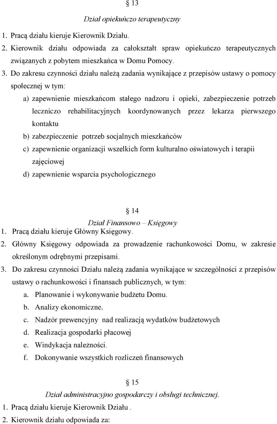 rehabilitacyjnych koordynowanych przez lekarza pierwszego kontaktu b) zabezpieczenie potrzeb socjalnych mieszkańców c) zapewnienie organizacji wszelkich form kulturalno oświatowych i terapii