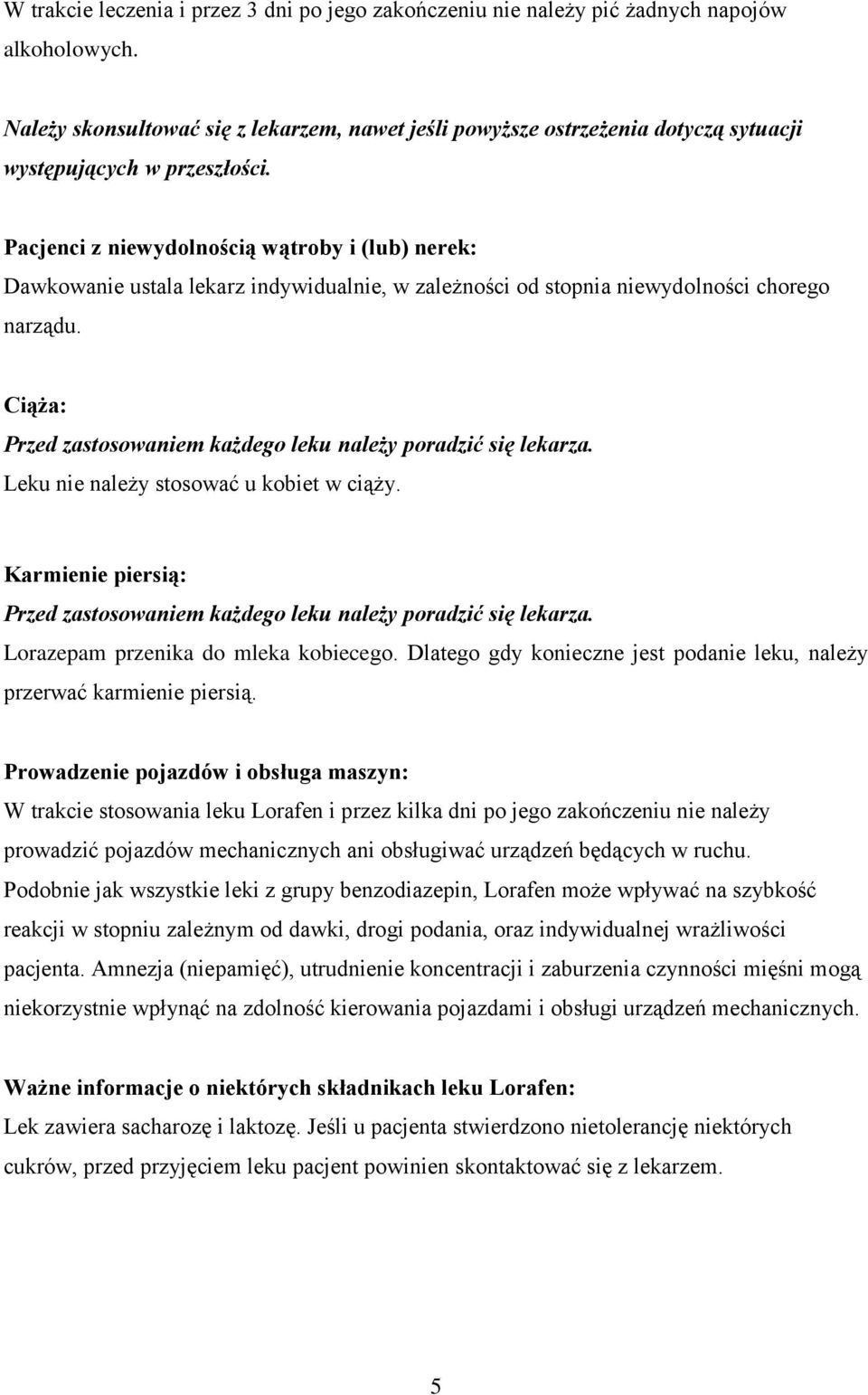 Pacjenci z niewydolnością wątroby i (lub) nerek: Dawkowanie ustala lekarz indywidualnie, w zależności od stopnia niewydolności chorego narządu.