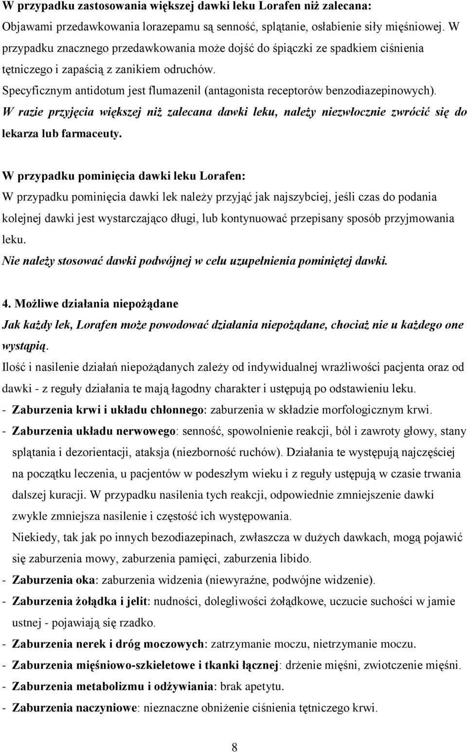 Specyficznym antidotum jest flumazenil (antagonista receptorów benzodiazepinowych). W razie przyjęcia większej niż zalecana dawki leku, należy niezwłocznie zwrócić się do lekarza lub farmaceuty.