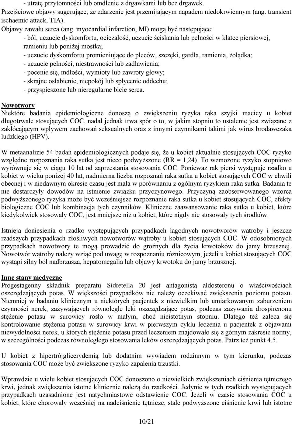 myocardial infarction, MI) mogą być następujące: - ból, uczucie dyskomfortu, ociężałość, uczucie ściskania lub pełności w klatce piersiowej, ramieniu lub poniżej mostka; - uczucie dyskomfortu