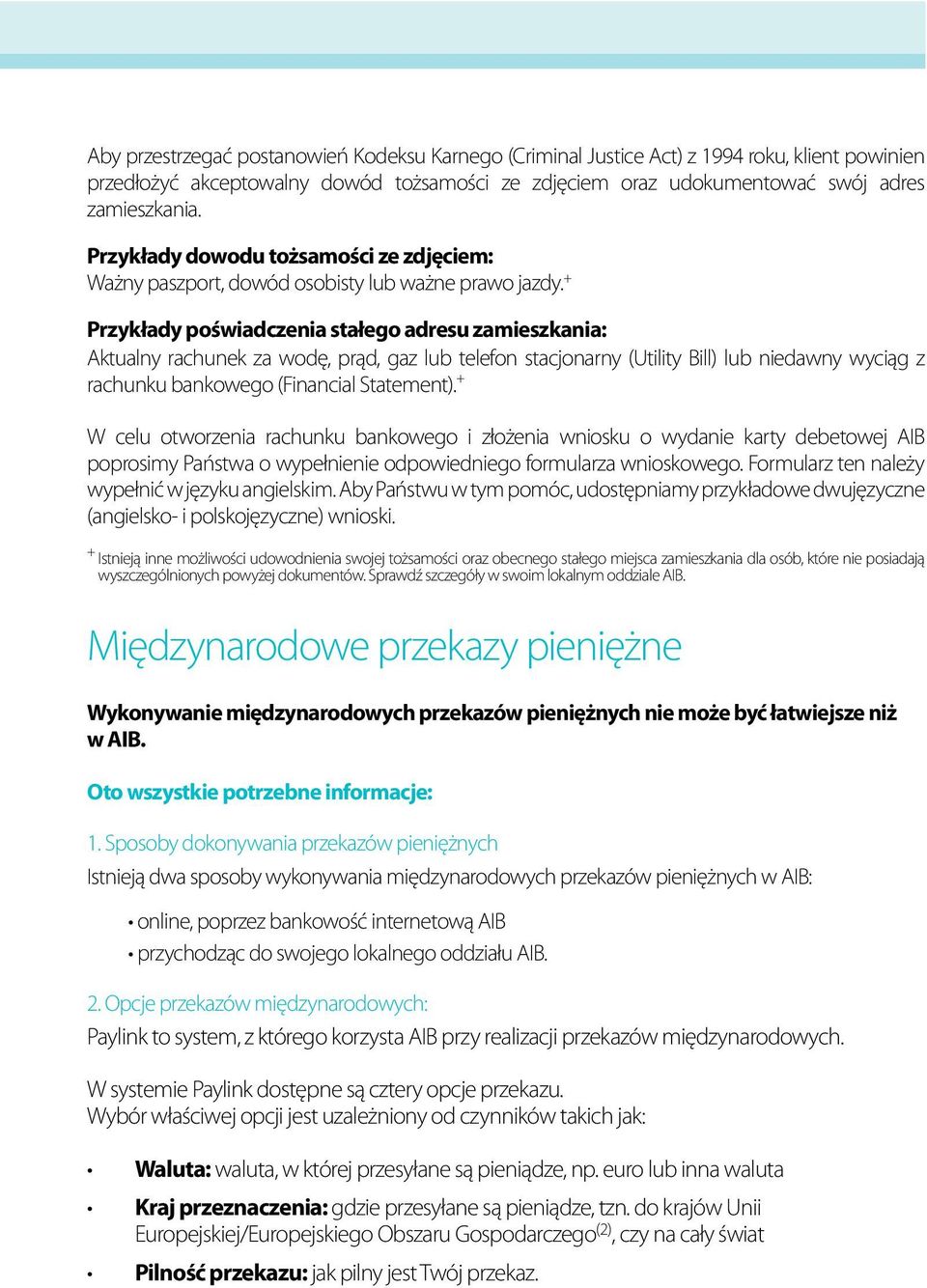 + Przykłady poświadczenia stałego adresu zamieszkania: Aktualny rachunek za wodę, prąd, gaz lub telefon stacjonarny (Utility Bill) lub niedawny wyciąg z rachunku bankowego (Financial Statement).