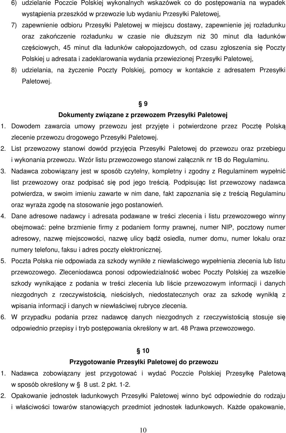 Poczty Polskiej u adresata i zadeklarowania wydania przewiezionej Przesyłki Paletowej, 8) udzielania, na życzenie Poczty Polskiej, pomocy w kontakcie z adresatem Przesyłki Paletowej.