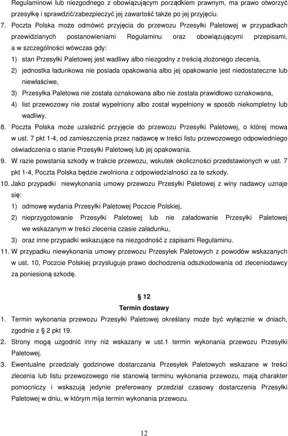 Przesyłki Paletowej jest wadliwy albo niezgodny z treścią złożonego zlecenia, 2) jednostka ładunkowa nie posiada opakowania albo jej opakowanie jest niedostateczne lub niewłaściwe, 3) Przesyłka