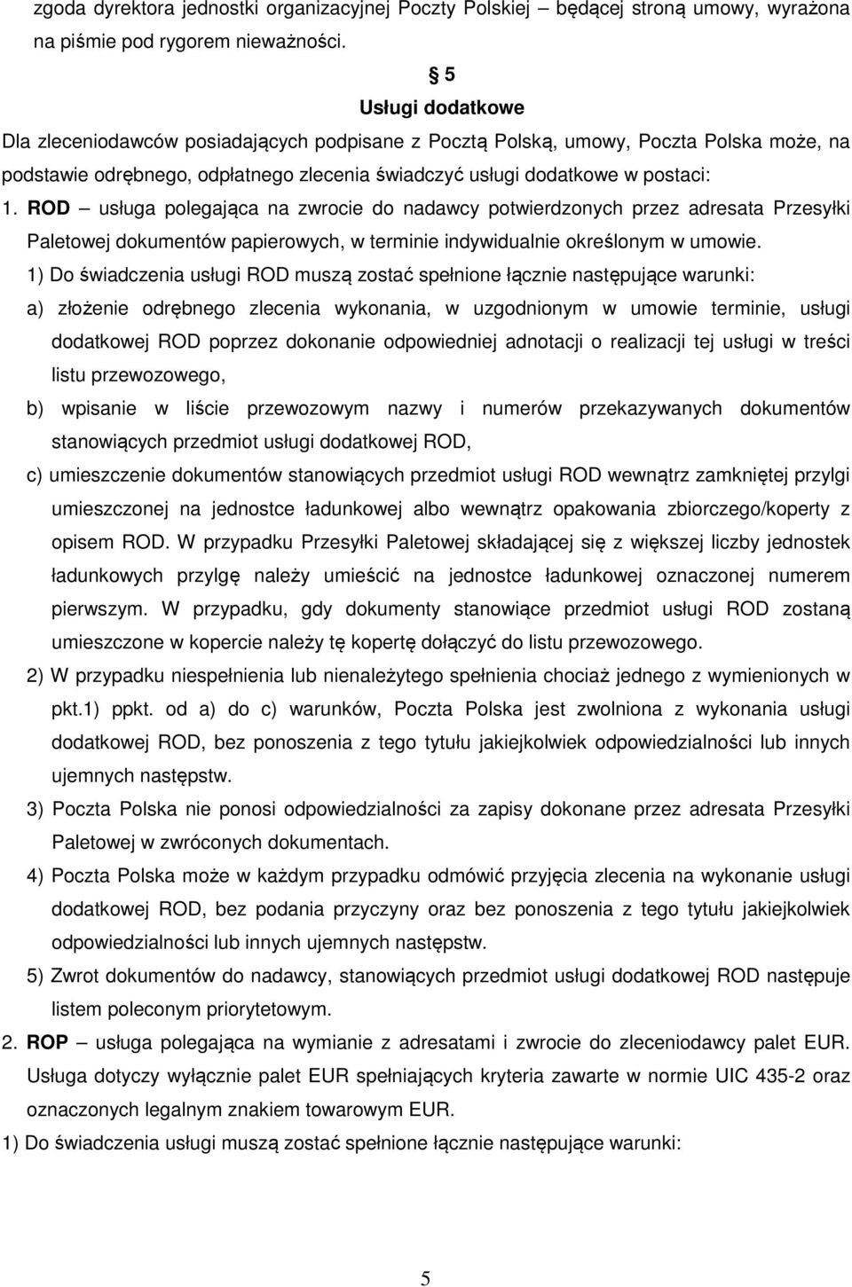 ROD usługa polegająca na zwrocie do nadawcy potwierdzonych przez adresata Przesyłki Paletowej dokumentów papierowych, w terminie indywidualnie określonym w umowie.