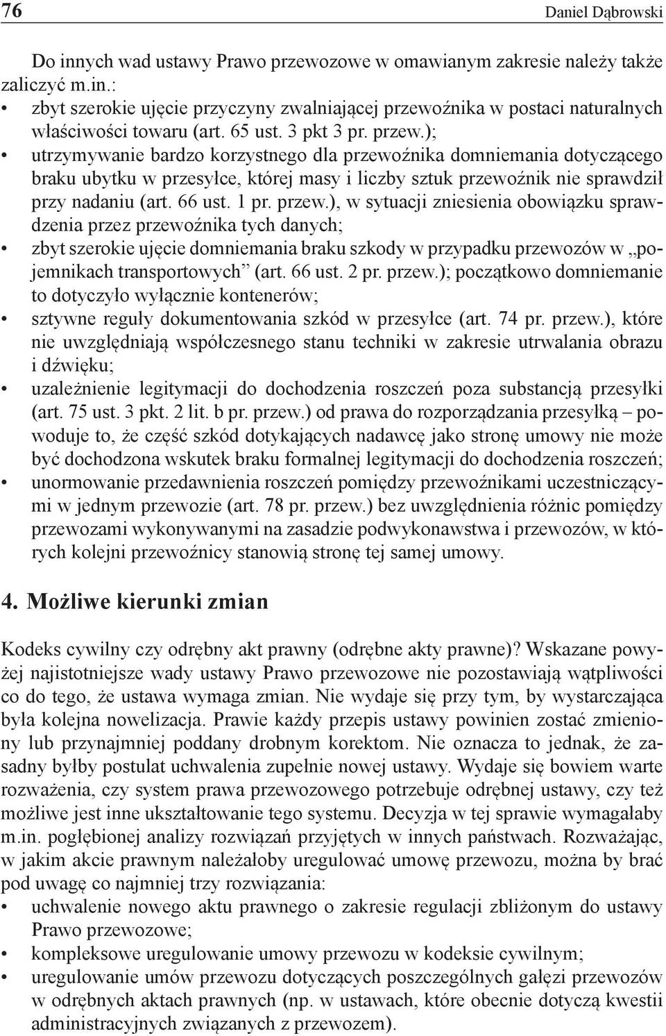 66 ust. 1 pr. przew.), w sytuacji zniesienia obowiązku sprawdzenia przez przewoźnika tych danych; zbyt szerokie ujęcie domniemania braku szkody w przypadku przewozów w pojemnikach transportowych (art.
