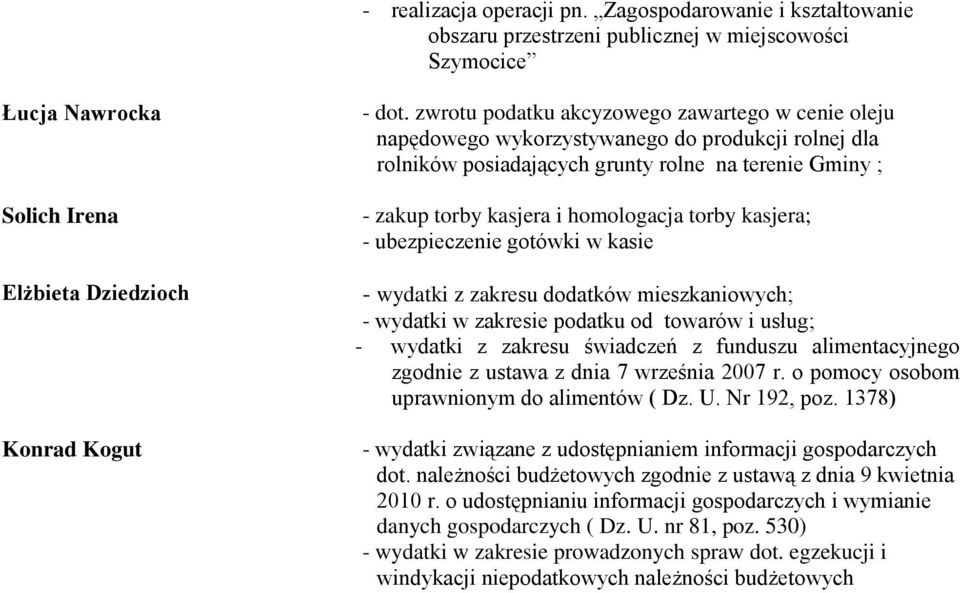kasjera; - ubezpieczenie gotówki w kasie - wydatki z zakresu dodatków mieszkaniowych; - wydatki w zakresie podatku od towarów i usług; - wydatki z zakresu świadczeń z funduszu alimentacyjnego zgodnie
