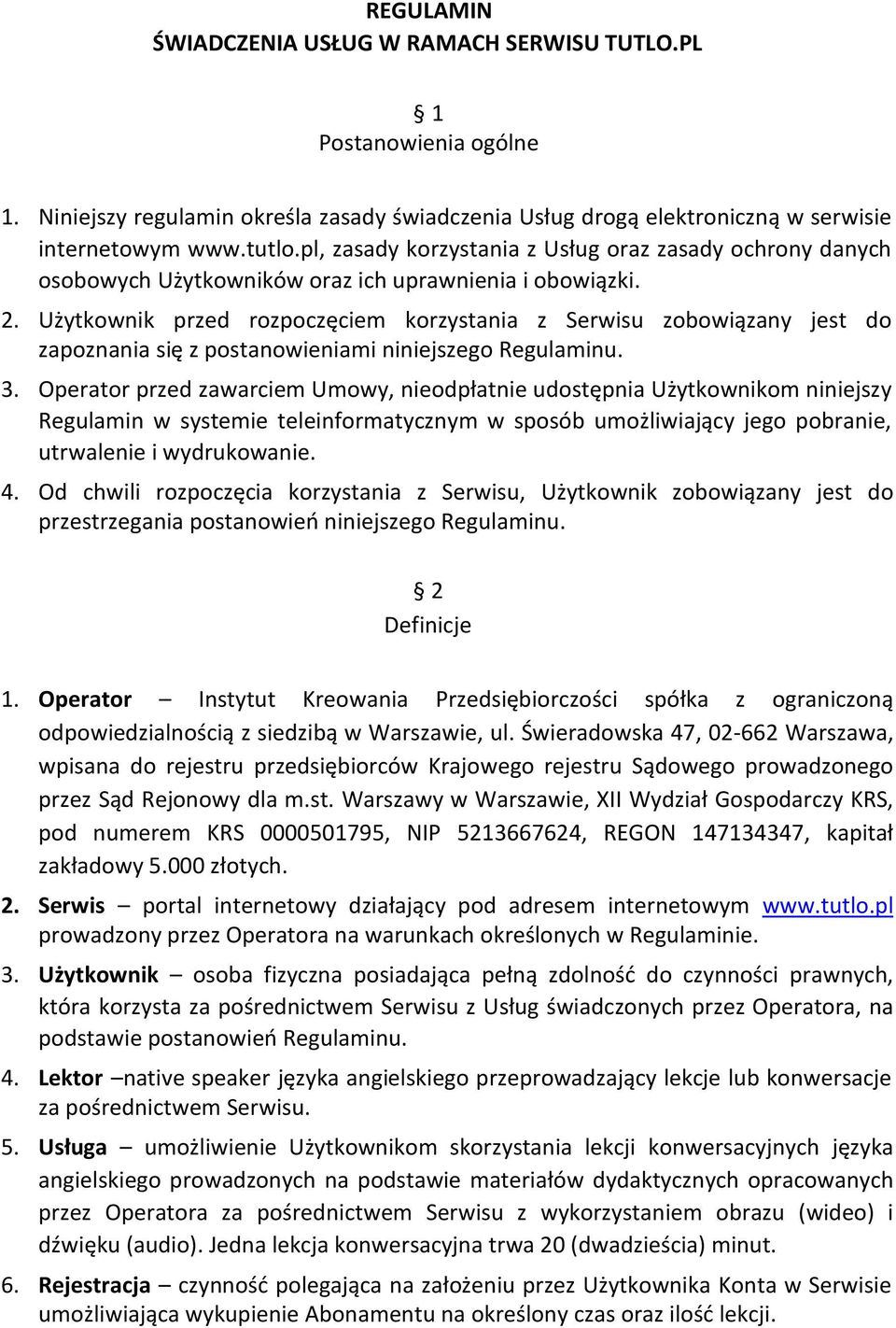 Użytkownik przed rozpoczęciem korzystania z Serwisu zobowiązany jest do zapoznania się z postanowieniami niniejszego Regulaminu. 3.