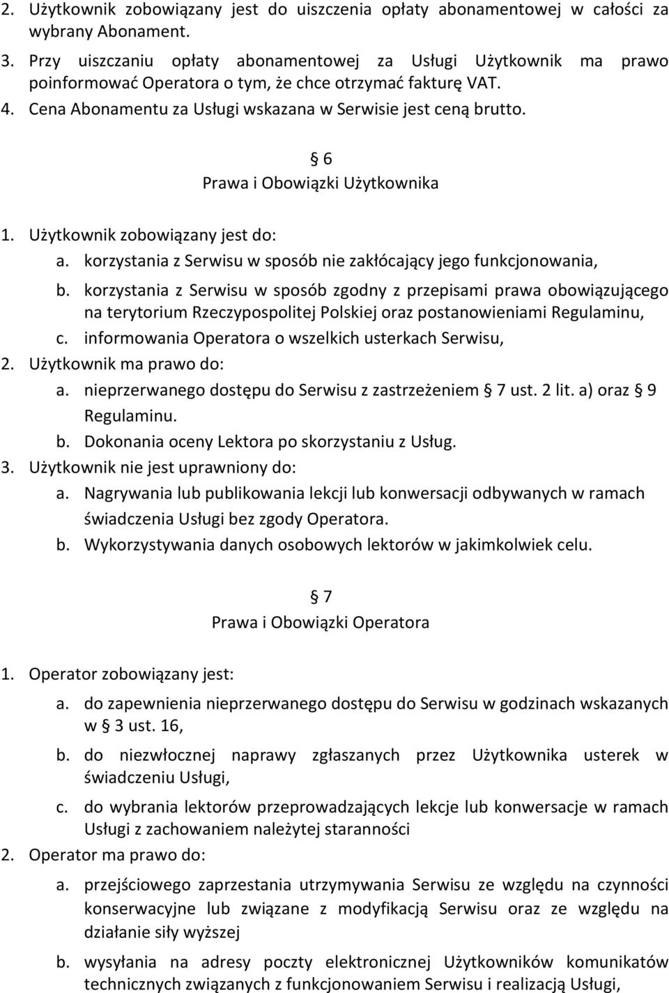 6 Prawa i Obowiązki Użytkownika 1. Użytkownik zobowiązany jest do: a. korzystania z Serwisu w sposób nie zakłócający jego funkcjonowania, b.