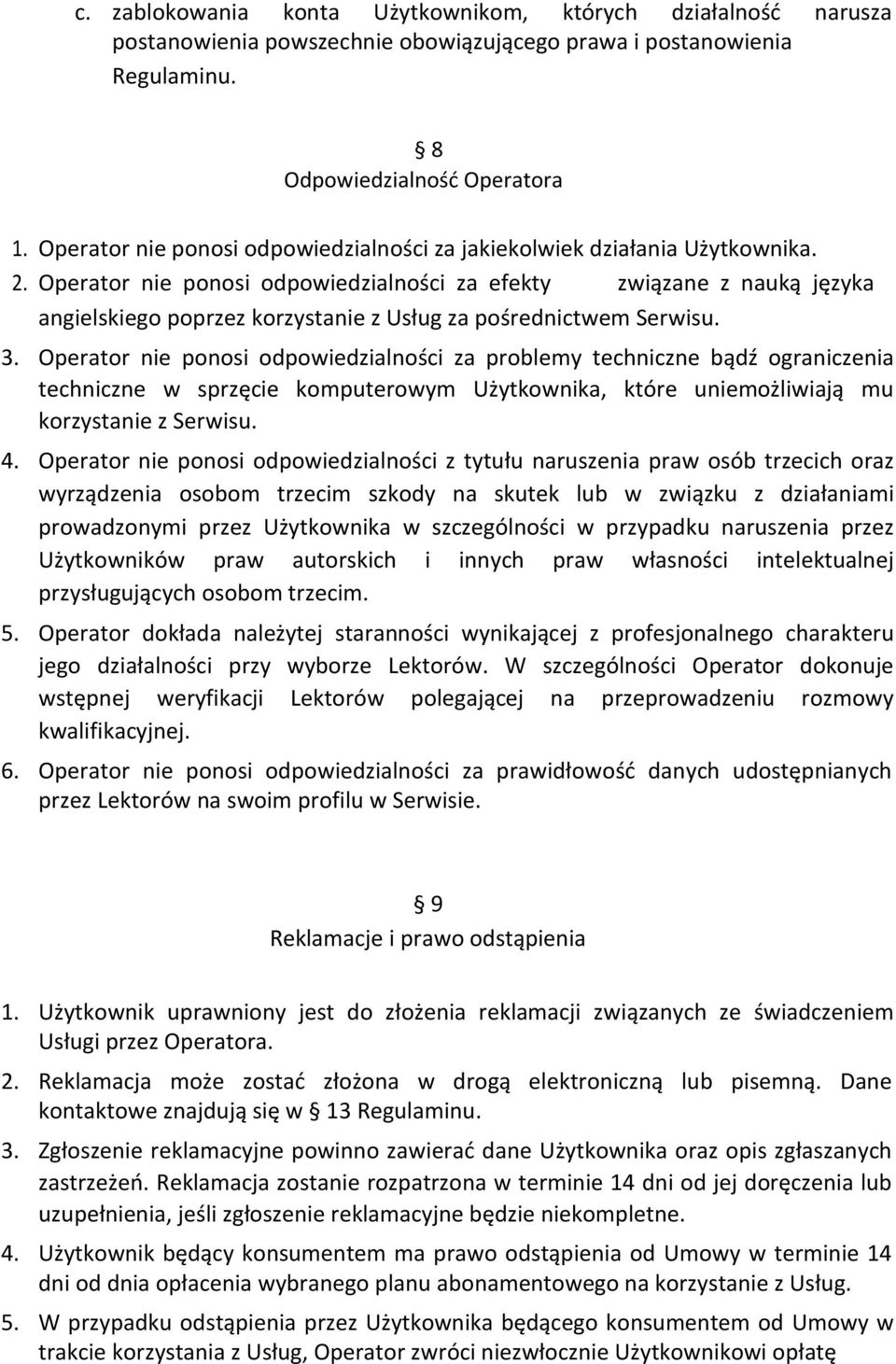 Operator nie ponosi odpowiedzialności za efekty związane z nauką języka angielskiego poprzez korzystanie z Usług za pośrednictwem Serwisu. 3.