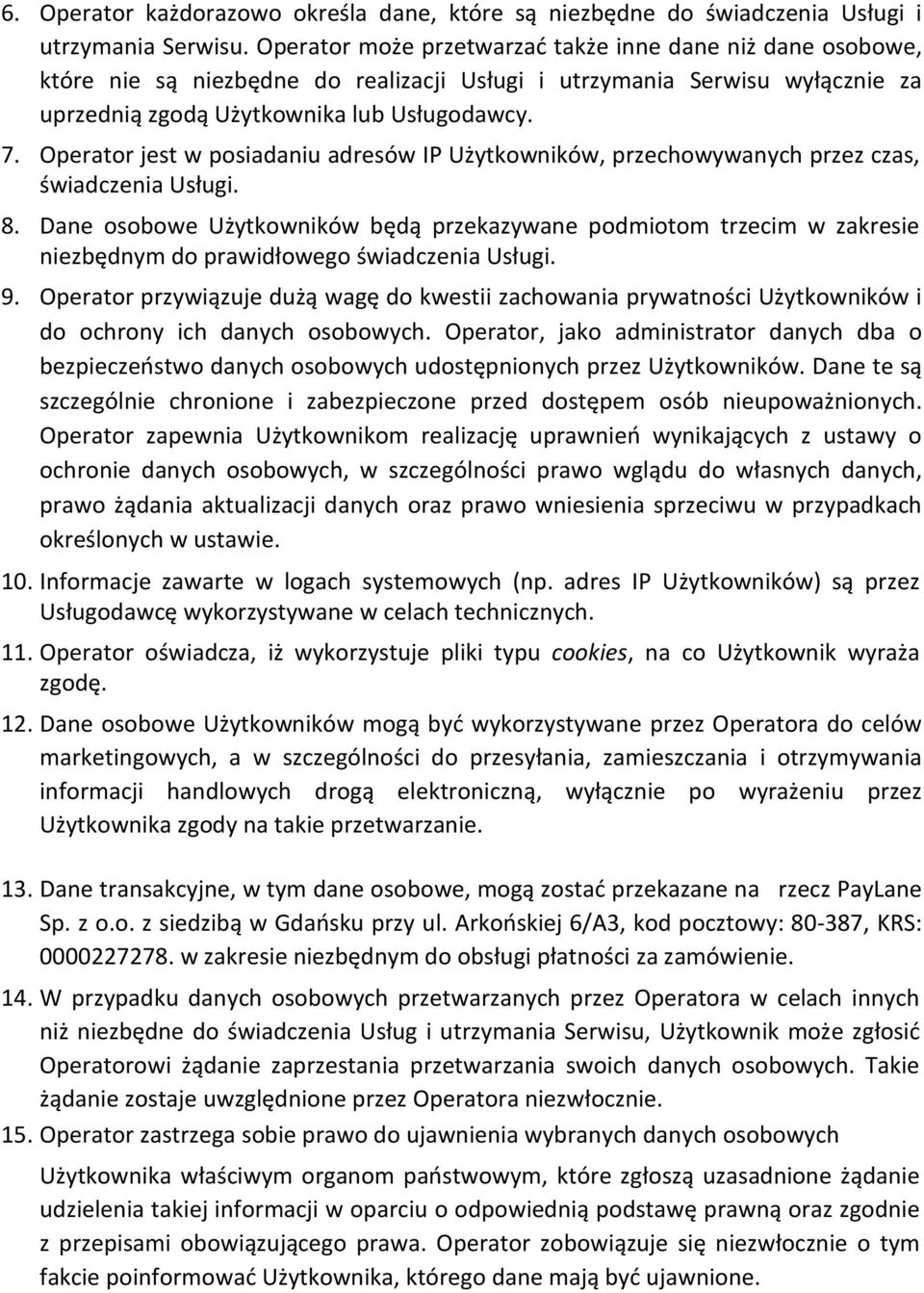 Operator jest w posiadaniu adresów IP Użytkowników, przechowywanych przez czas, świadczenia Usługi. 8.