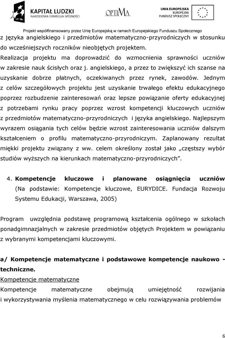 angielskiego, a przez to zwiększyć ich szanse na uzyskanie dobrze płatnych, oczekiwanych przez rynek, zawodów.