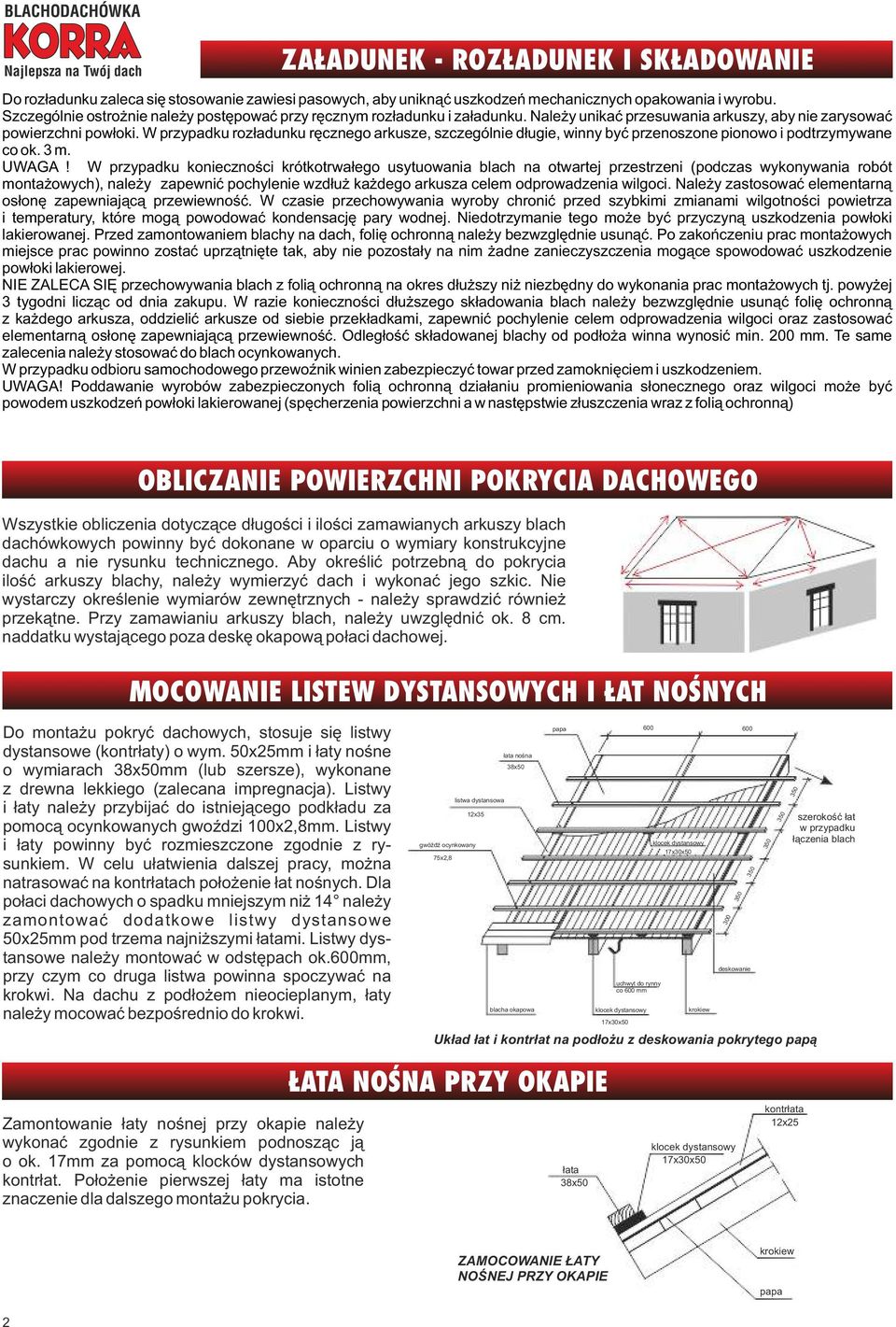 W przypadku rozładunku ręcznego arkusze, szczególnie długie, winny być przenoszone pionowo i podtrzymywane co ok. 3 m. UWAGA!