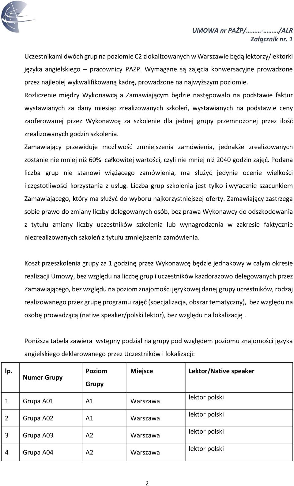 Rozliczenie między Wykonawcą a Zamawiającym będzie następowało na podstawie faktur wystawianych za dany miesiąc zrealizowanych szkoleń, wystawianych na podstawie ceny zaoferowanej przez Wykonawcę za