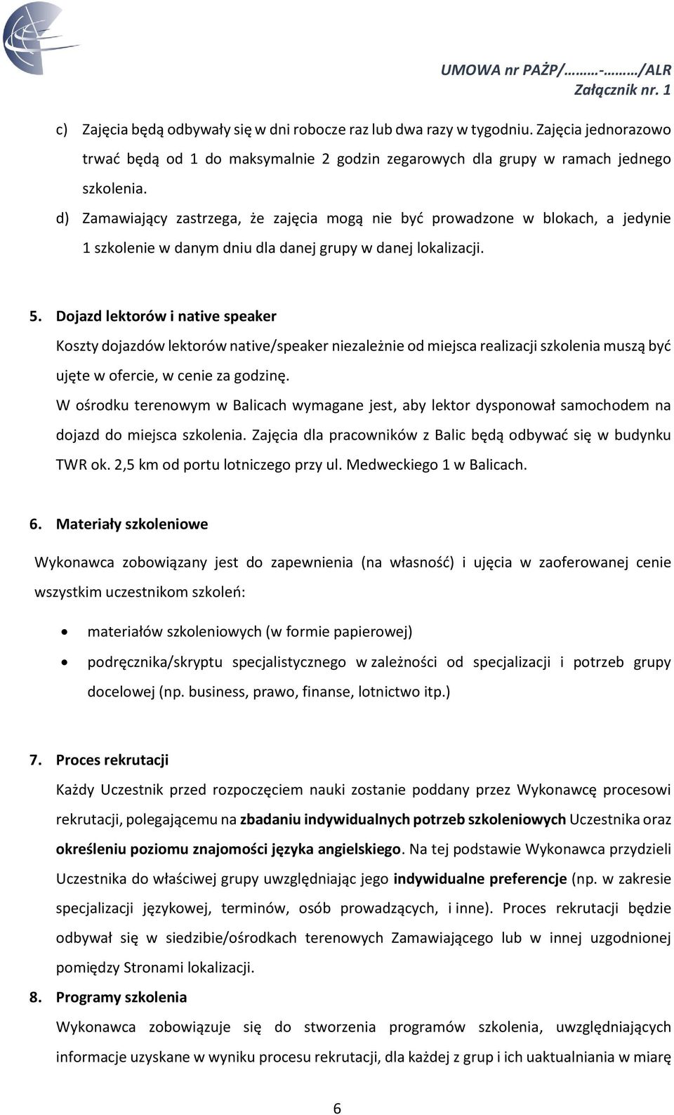 Dojazd lektorów i Koszty dojazdów lektorów native/speaker niezależnie od miejsca realizacji szkolenia muszą być ujęte w ofercie, w cenie za godzinę.