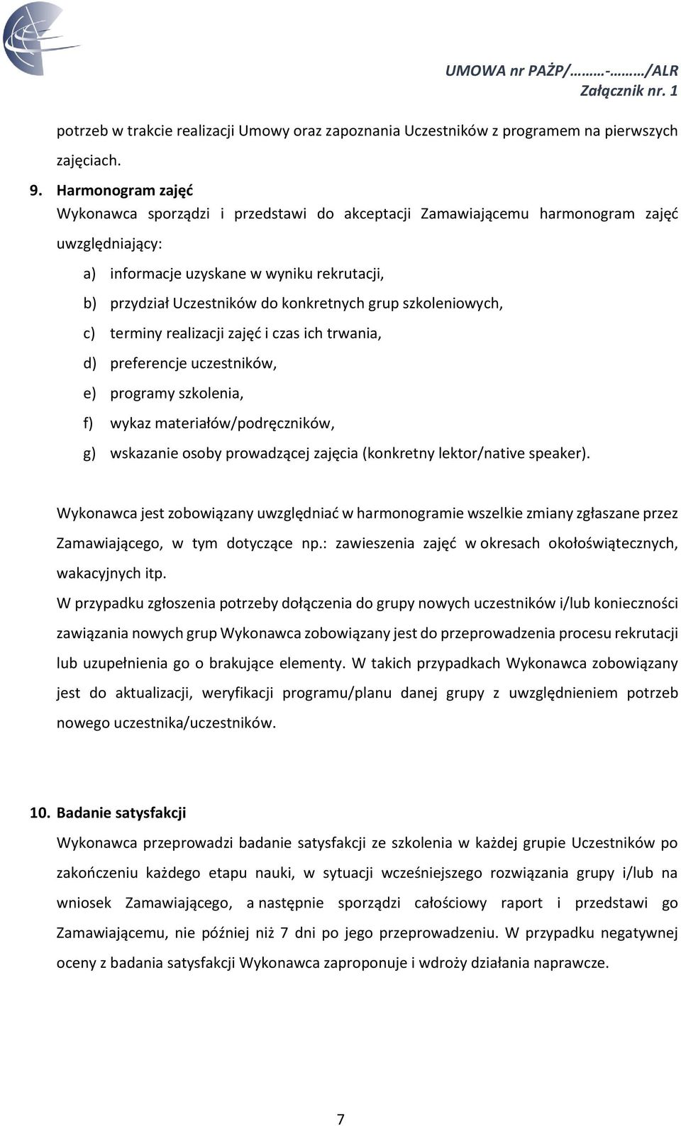 grup szkoleniowych, c) terminy realizacji zajęć i czas ich trwania, d) preferencje uczestników, e) programy szkolenia, f) wykaz materiałów/podręczników, g) wskazanie osoby prowadzącej zajęcia
