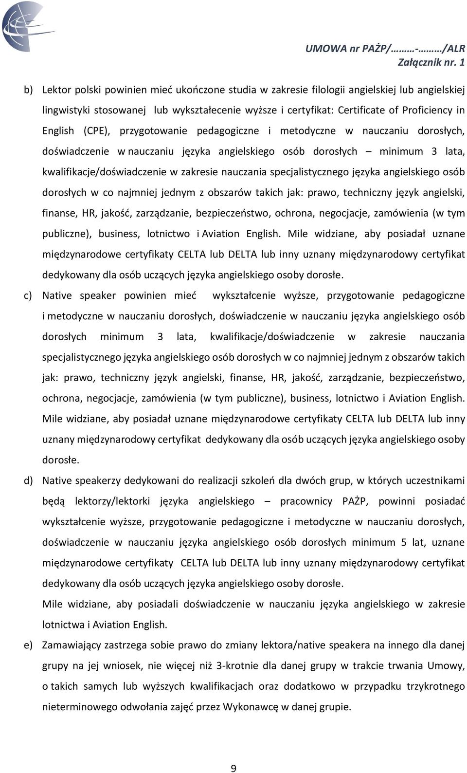 specjalistycznego języka angielskiego osób dorosłych w co najmniej jednym z obszarów takich jak: prawo, techniczny język angielski, finanse, HR, jakość, zarządzanie, bezpieczeństwo, ochrona,