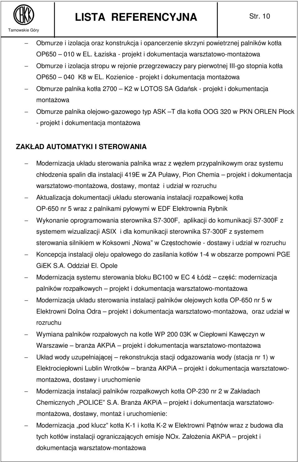 Kozienice - projekt i dokumentacja montażowa Obmurze palnika kotła 2700 K2 w LOTOS SA Gdańsk - projekt i dokumentacja montażowa Obmurze palnika olejowo-gazowego typ ASK T dla kotła OOG 320 w PKN