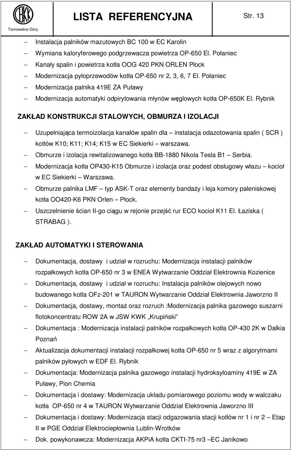 Połaniec Modernizacja palnika 419E ZA Puławy Modernizacja automatyki odpirytowania młynów węglowych kotła OP-650K El.