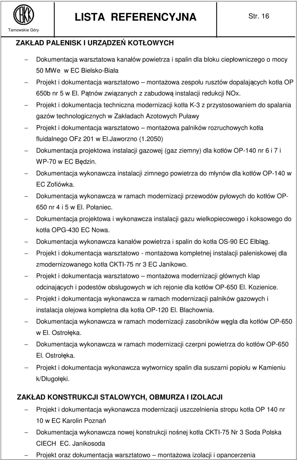 zespołu rusztów dopalających kotła OP 650b nr 5 w El. Pątnów związanych z zabudową instalacji redukcji NOx.