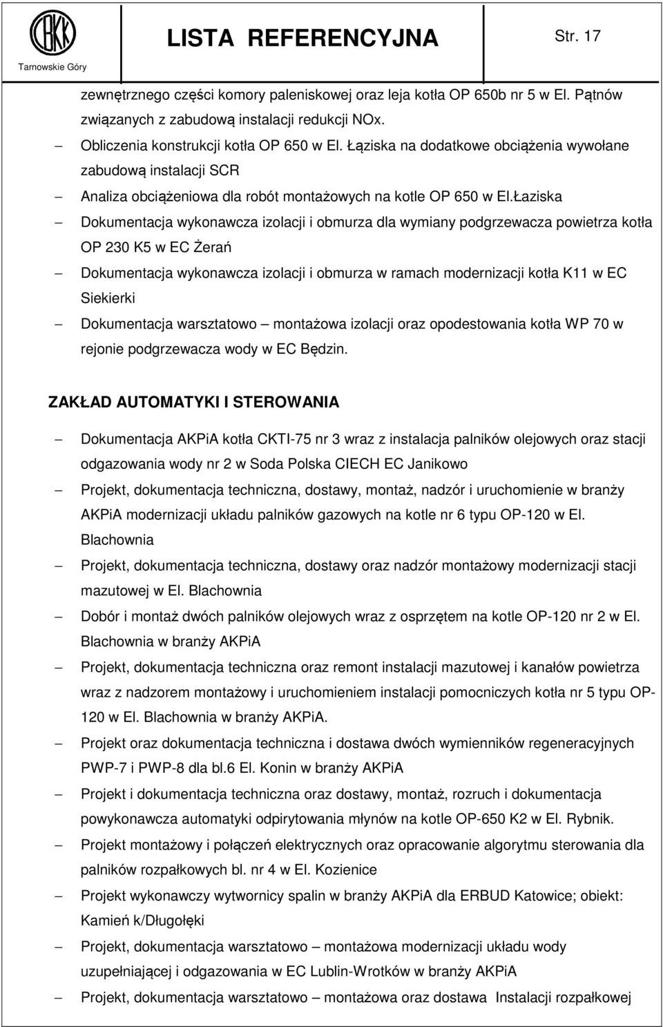 Łaziska Dokumentacja wykonawcza izolacji i obmurza dla wymiany podgrzewacza powietrza kotła OP 230 K5 w EC Żerań Dokumentacja wykonawcza izolacji i obmurza w ramach modernizacji kotła K11 w EC