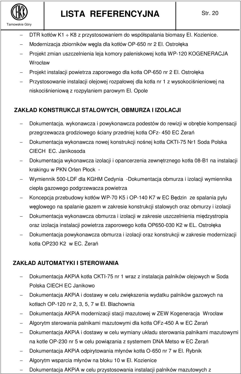 Ostrołęka Przystosowanie instalacji olejowej rozpałowej dla kotła nr 1 z wysokociśnieniowej na niskociśnieniową z rozpylaniem parowym El.