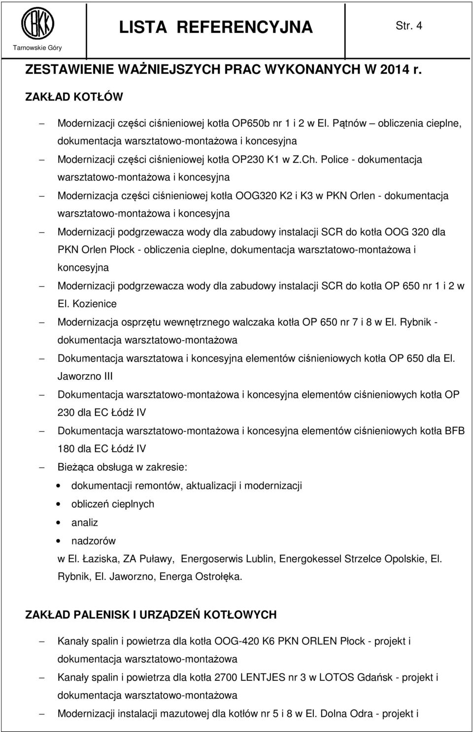 Police - dokumentacja warsztatowo-montażowa i koncesyjna Modernizacja części ciśnieniowej kotła OOG320 K2 i K3 w PKN Orlen - dokumentacja warsztatowo-montażowa i koncesyjna Modernizacji podgrzewacza