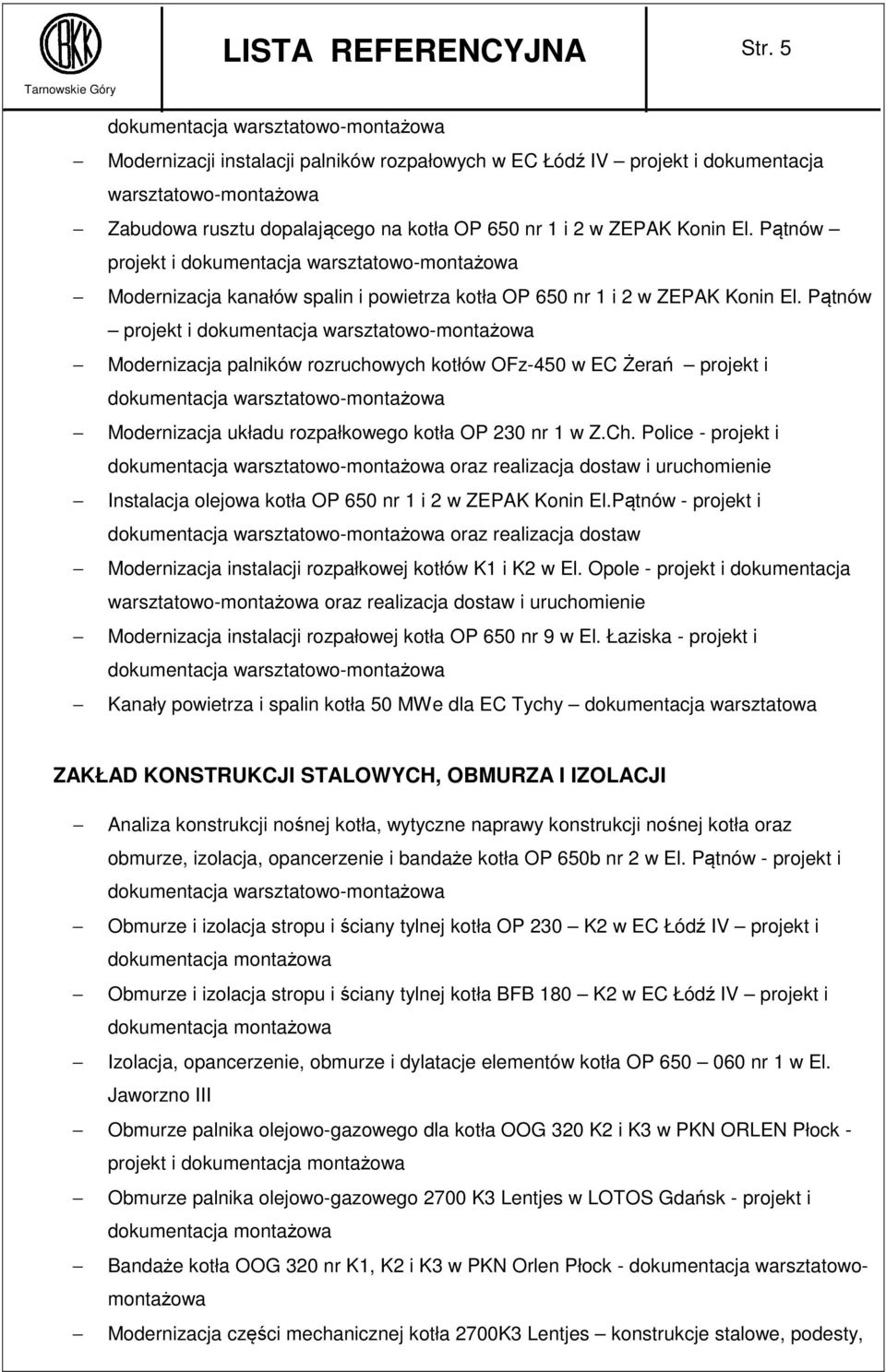 Pątnów projekt i Modernizacja palników rozruchowych kotłów OFz-450 w EC Żerań projekt i Modernizacja układu rozpałkowego kotła OP 230 nr 1 w Z.Ch.
