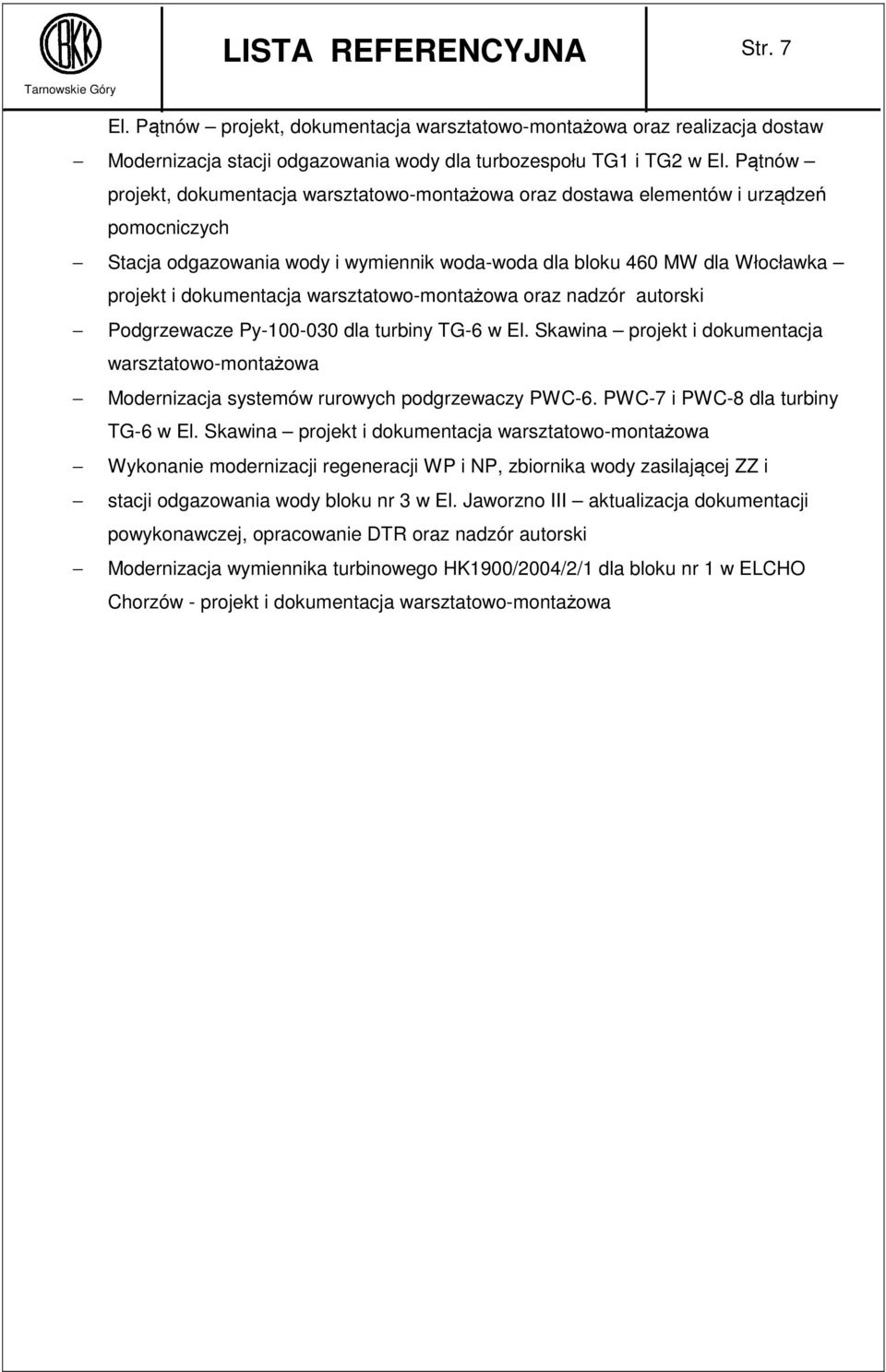 turbiny TG-6 w El. Skawina projekt i dokumentacja warsztatowo-montażowa Modernizacja systemów rurowych podgrzewaczy PWC-6. PWC-7 i PWC-8 dla turbiny TG-6 w El.
