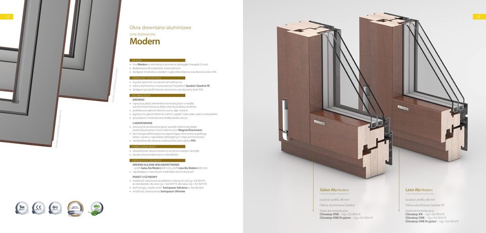 Quadrat i Quadrat FB dostępne ponad 30 kolorów aluminium oraz dowolny kolor RAL TECHNOLOGIA DREWNO najwyższa jakość elementów konstrukcyjnych w każdej warstwie kontrolowana dzięki własnej produkcji