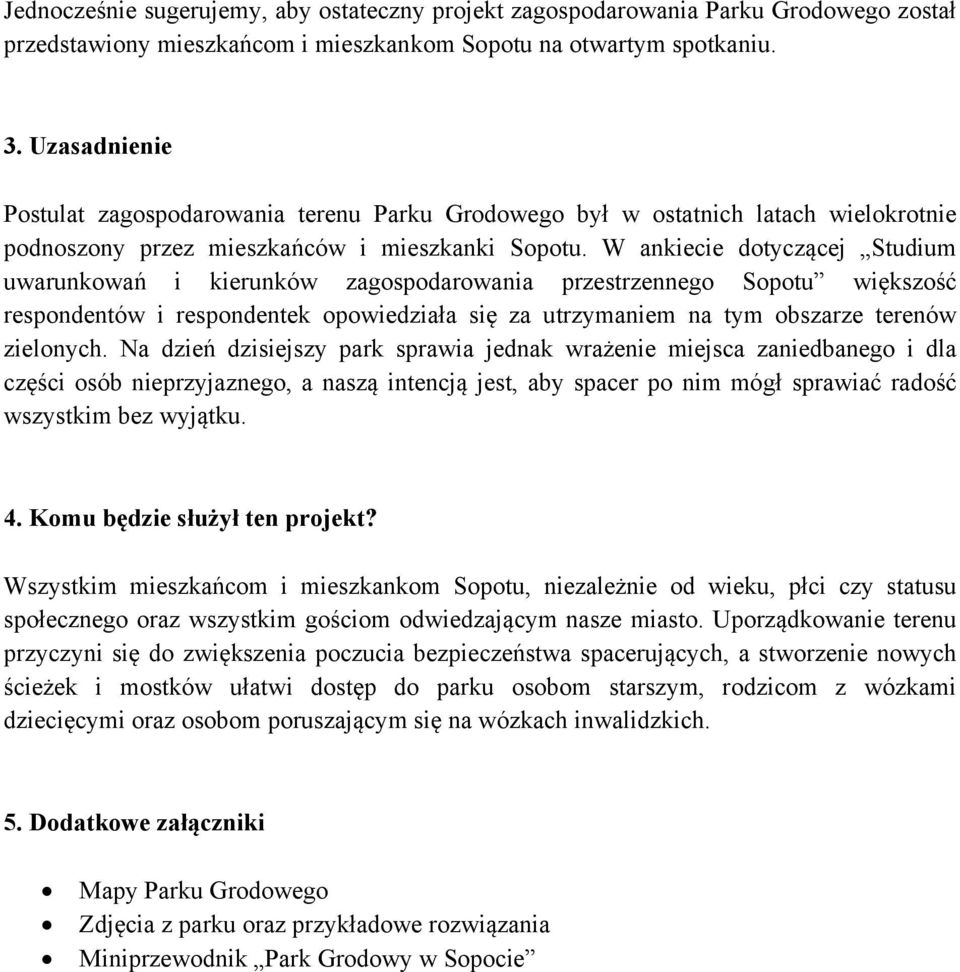 W ankiecie dotyczącej Studium uwarunkowań i kierunków zagospodarowania przestrzennego Sopotu większość respondentów i respondentek opowiedziała się za utrzymaniem na tym obszarze terenów zielonych.