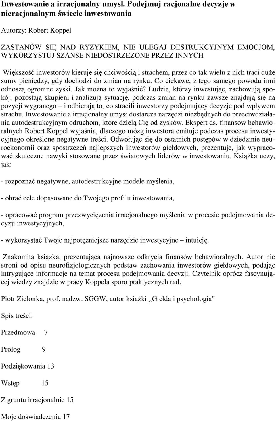 Większość inwestorów kieruje się chciwością i strachem, przez co tak wielu z nich traci duże sumy pieniędzy, gdy dochodzi do zmian na rynku.