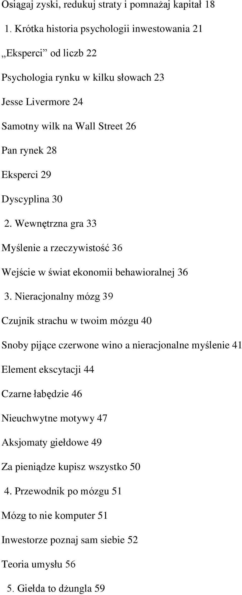 Eksperci 29 Dyscyplina 30 2. Wewnętrzna gra 33 Myślenie a rzeczywistość 36 Wejście w świat ekonomii behawioralnej 36 3.