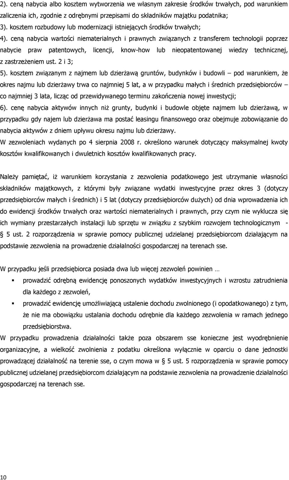 ceną nabycia wartości niematerialnych i prawnych związanych z transferem technologii poprzez nabycie praw patentowych, licencji, know-how lub nieopatentowanej wiedzy technicznej, z zastrzeżeniem ust.
