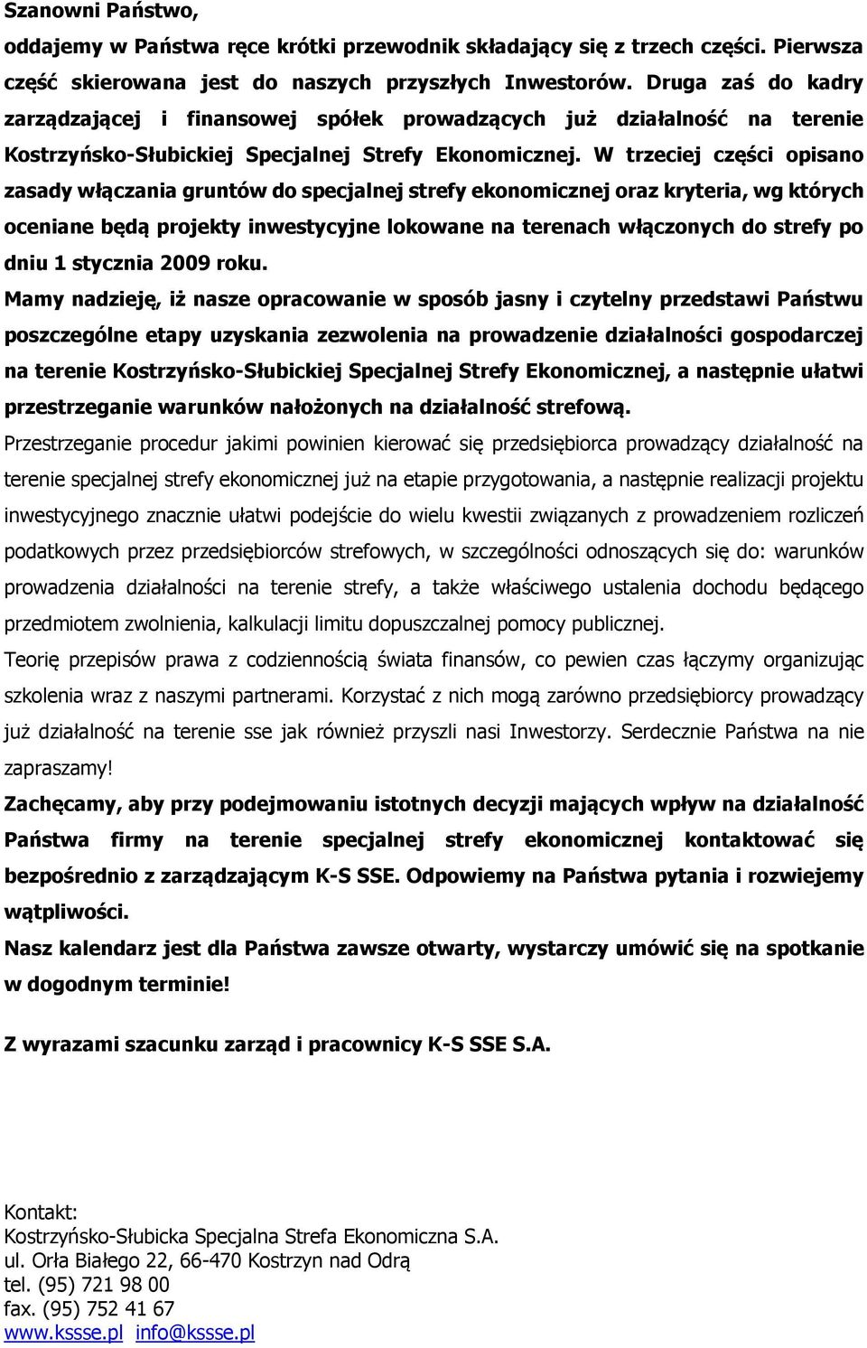 W trzeciej części opisano zasady włączania gruntów do specjalnej strefy ekonomicznej oraz kryteria, wg których oceniane będą projekty inwestycyjne lokowane na terenach włączonych do strefy po dniu 1