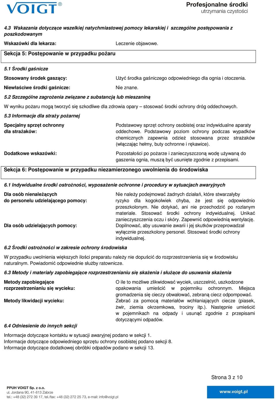 2 Szczególne zagrożenia związane z substancją lub mieszaniną W wyniku pożaru mogą tworzyć się szkodliwe dla zdrowia opary stosować środki ochrony dróg oddechowych. 5.