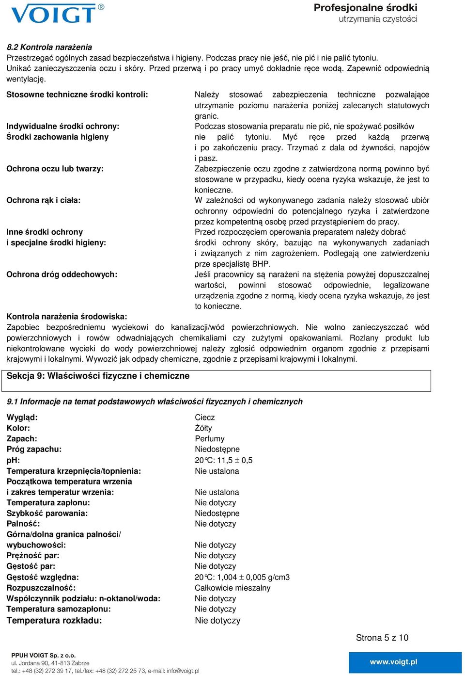 Stosowne techniczne środki kontroli: Należy stosować zabezpieczenia techniczne pozwalające utrzymanie poziomu narażenia poniżej zalecanych statutowych granic.