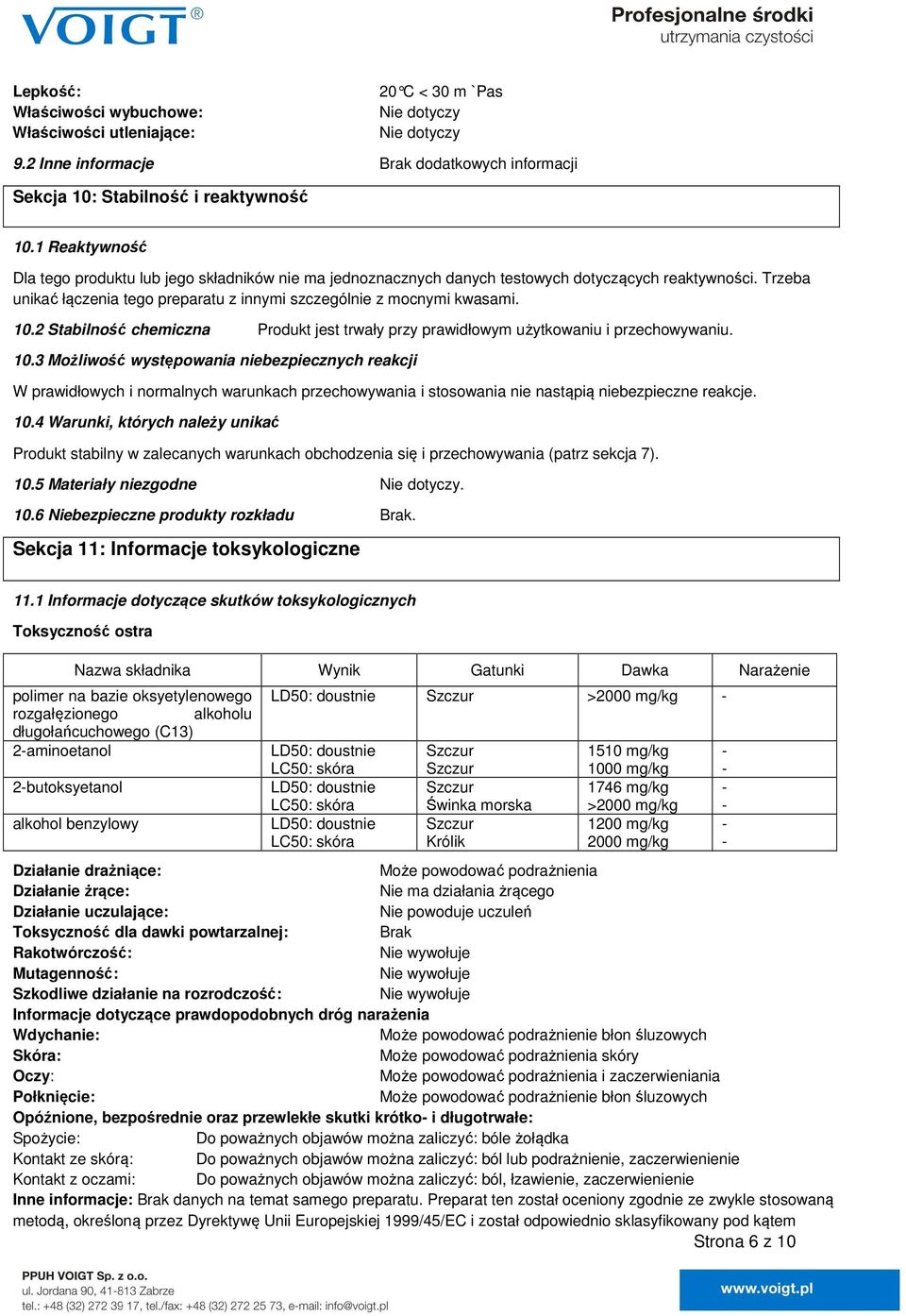 2 Stabilność chemiczna Produkt jest trwały przy prawidłowym użytkowaniu i przechowywaniu. 10.