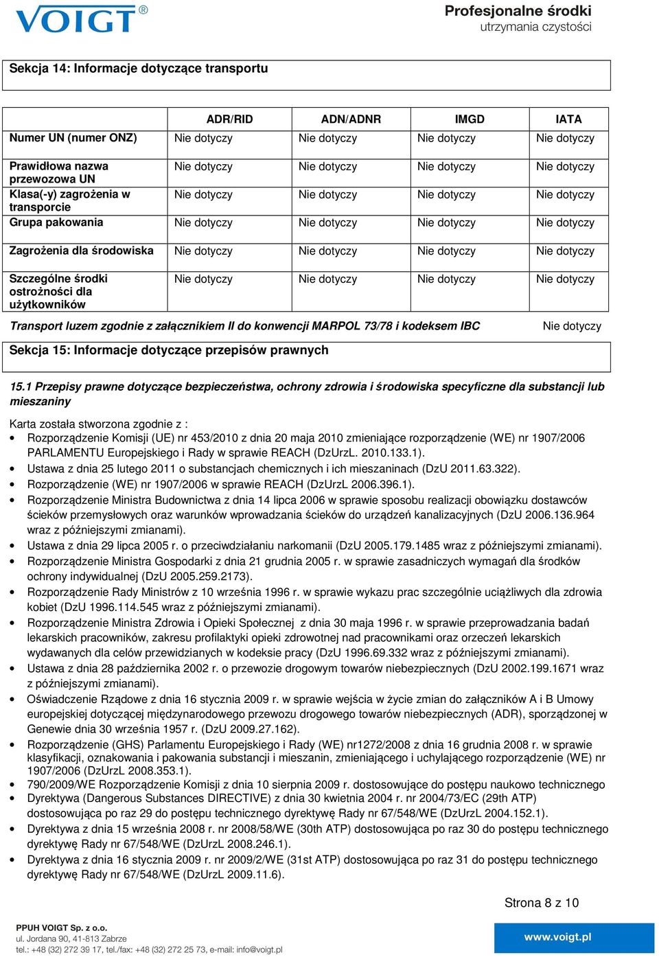 1 Przepisy prawne dotyczące bezpieczeństwa, ochrony zdrowia i środowiska specyficzne dla substancji lub mieszaniny Karta została stworzona zgodnie z : Rozporządzenie Komisji (UE) nr 453/2010 z dnia