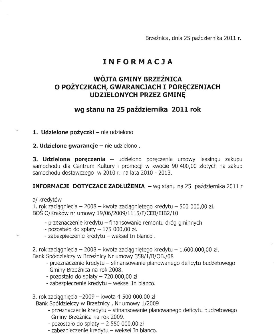 Udzielone poręczenia - udzielono poręczenia umowy leasingu zakupu samochodu dla Centrum Kultury i promocji w kwocie 90 400,00 złotych na zakup samochodu dostawczego w 2010 r. na lata 2010-2013.