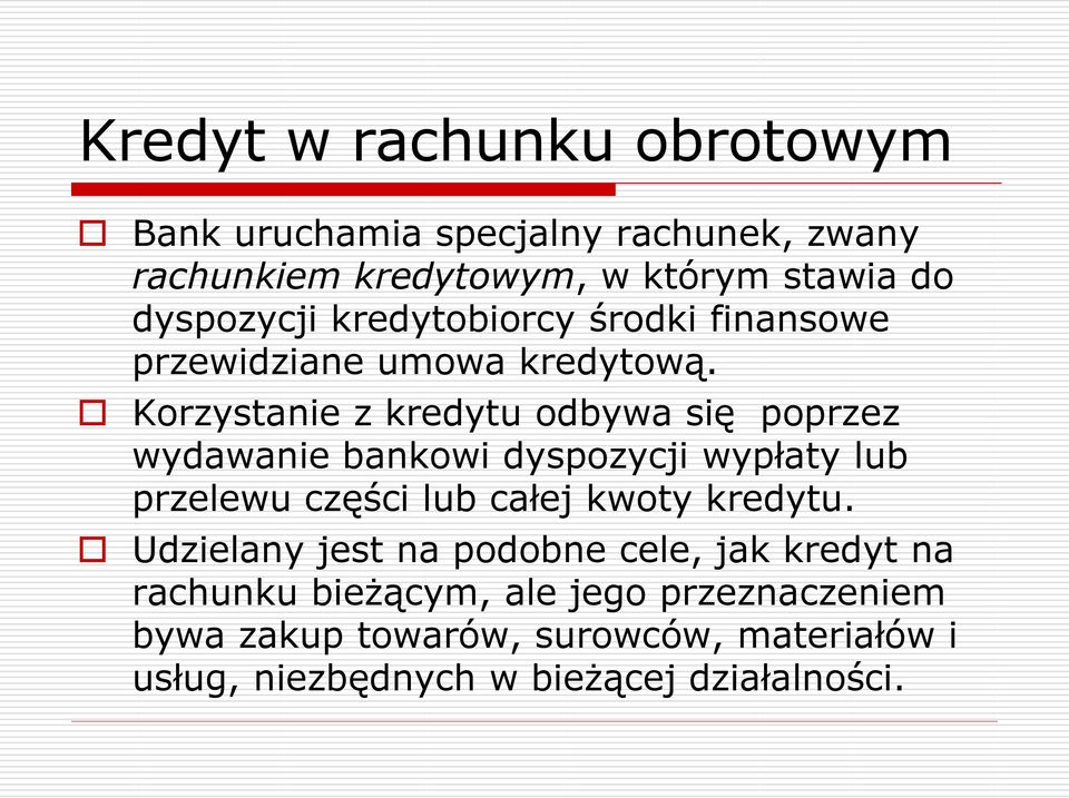 Korzystanie z kredytu odbywa się poprzez wydawanie bankowi dyspozycji wypłaty lub przelewu części lub całej kwoty