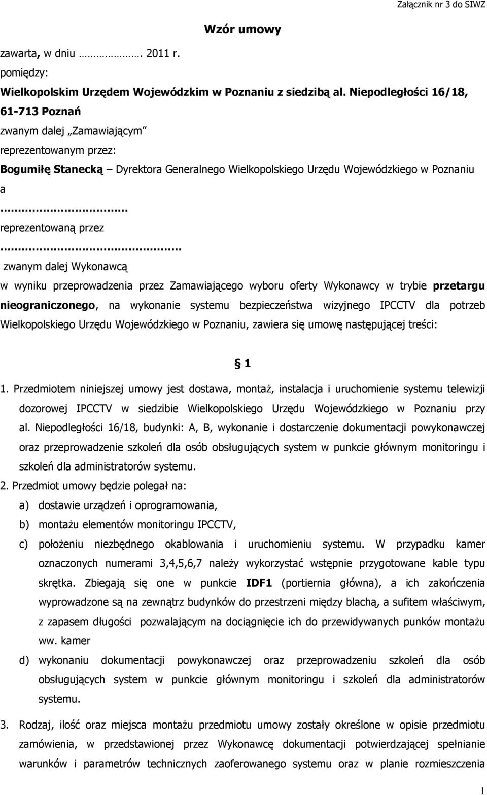 zwanym dalej Wykonawcą w wyniku przeprowadzenia przez Zamawiającego wyboru oferty Wykonawcy w trybie przetargu nieograniczonego, na wykonanie systemu bezpieczeństwa wizyjnego IPCCTV dla potrzeb