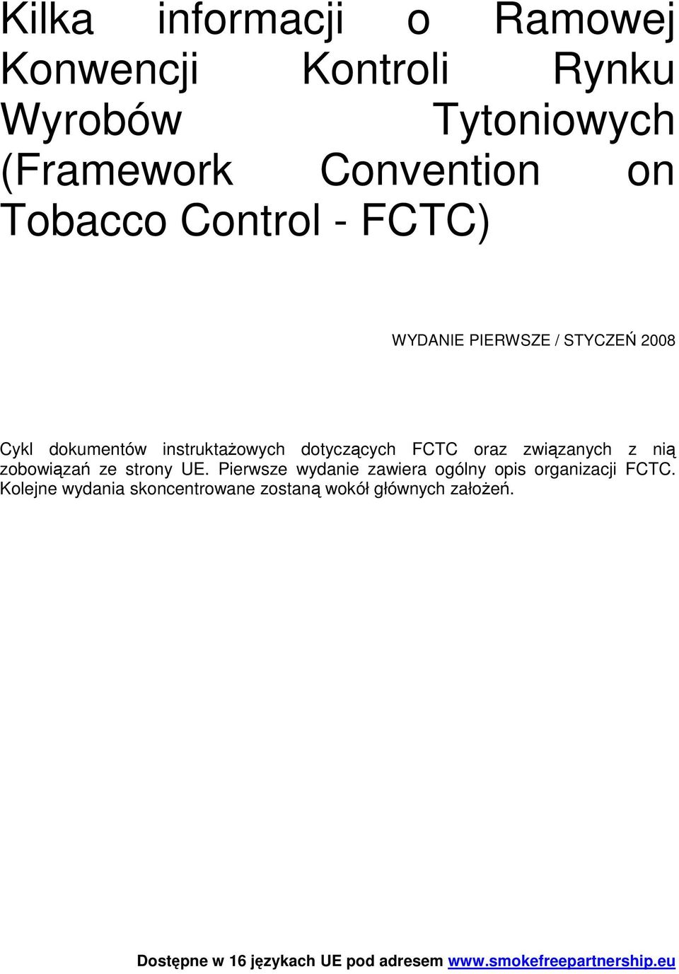 zwizanych z ni zobowiza ze strony UE. Pierwsze wydanie zawiera ogólny opis organizacji FCTC.