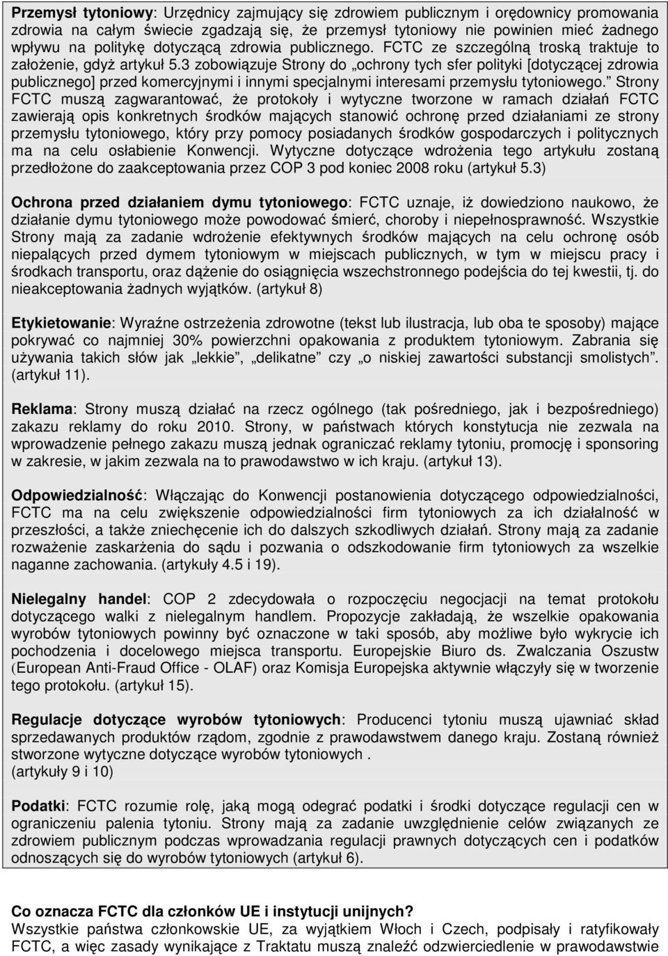 3 zobowizuje Strony do ochrony tych sfer polityki [dotyczcej zdrowia publicznego] przed komercyjnymi i innymi specjalnymi interesami przemysłu tytoniowego.
