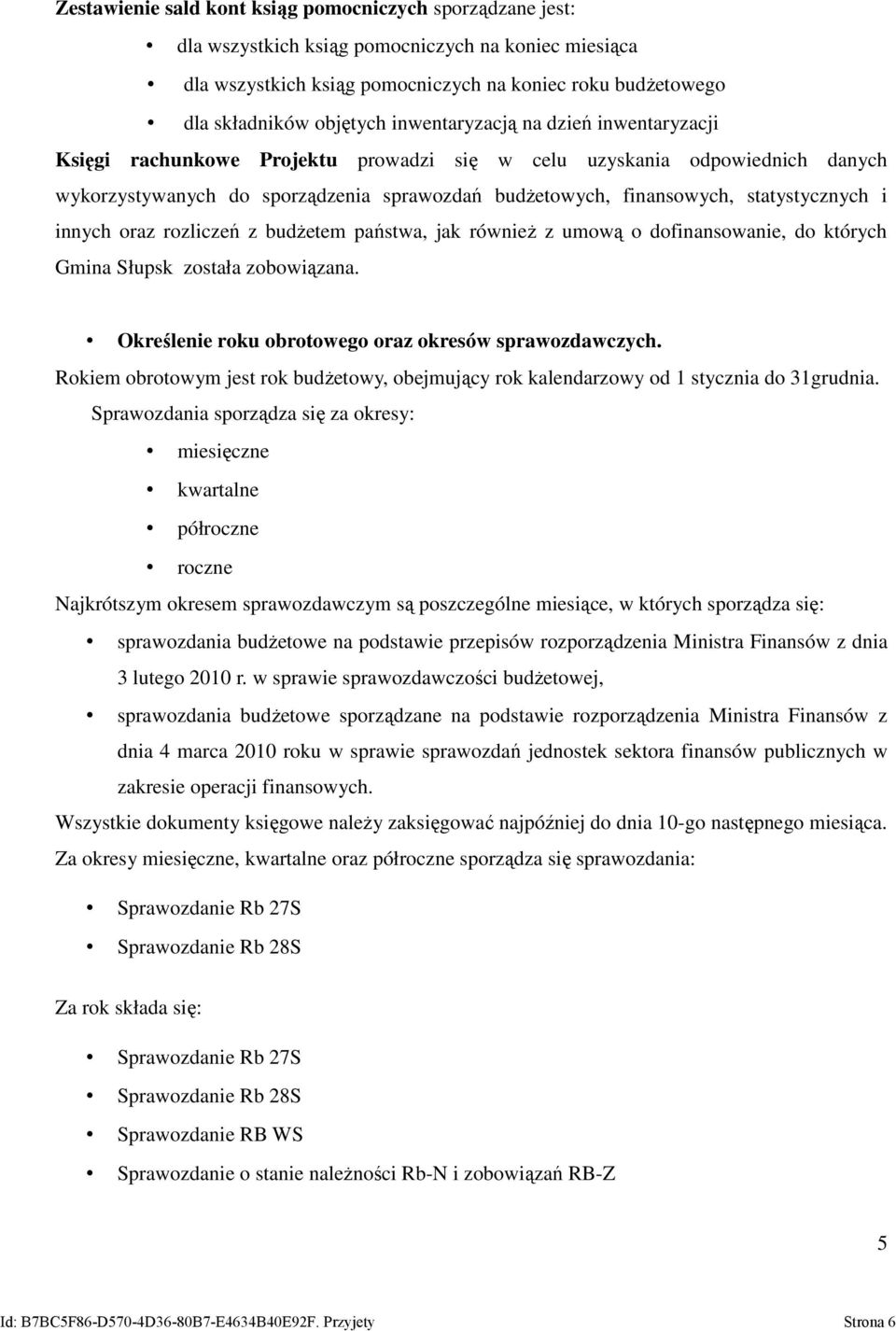 statystycznych i innych oraz rozliczeń z budżetem państwa, jak również z umową o dofinansowanie, do których Gmina Słupsk została zobowiązana. Określenie roku obrotowego oraz okresów sprawozdawczych.