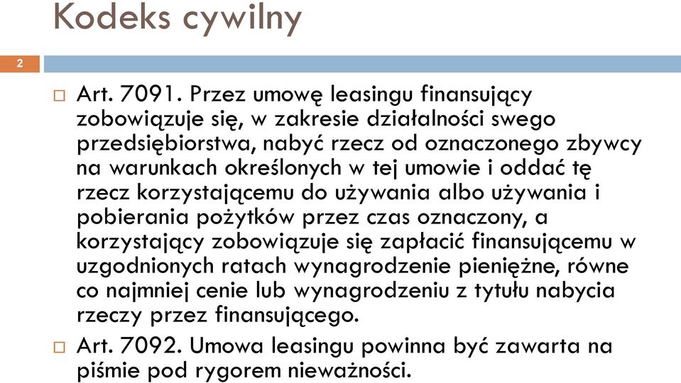 warunkach określonych w tej umowie i oddać tę rzecz korzystającemu do używania albo używania i pobierania pożytków przez czas oznaczony, a